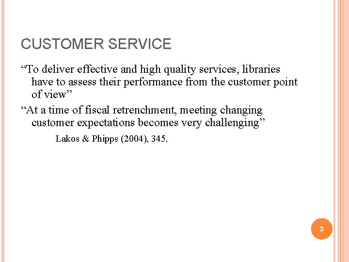 CUSTOMER SERVICE “To deliver effective and high quality services, libraries have to assess their