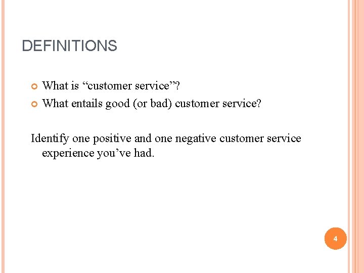 DEFINITIONS What is “customer service”? What entails good (or bad) customer service? Identify one