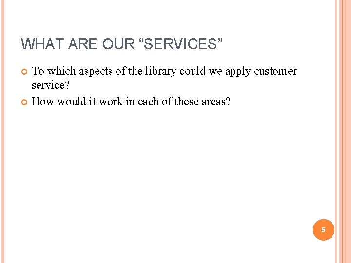 WHAT ARE OUR “SERVICES” To which aspects of the library could we apply customer