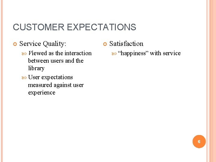 CUSTOMER EXPECTATIONS Service Quality: Viewed as the interaction between users and the library User