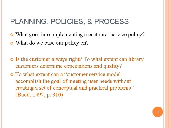 PLANNING, POLICIES, & PROCESS What goes into implementing a customer service policy? What do