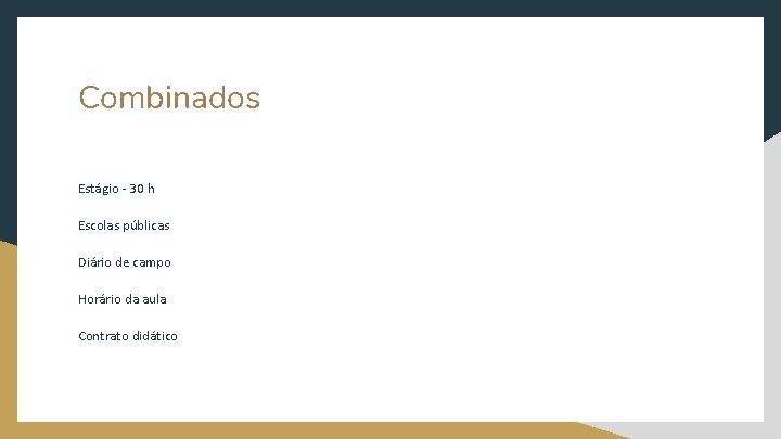 Combinados Estágio - 30 h Escolas públicas Diário de campo Horário da aula Contrato