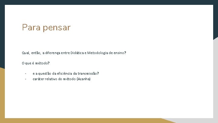 Para pensar Qual, então, a diferença entre Didática e Metodologia de ensino? O que