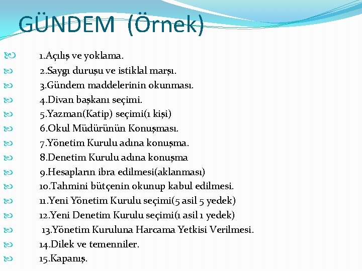 GÜNDEM (Örnek) 1. Açılış ve yoklama. 2. Saygı duruşu ve istiklal marşı. 3. Gündem