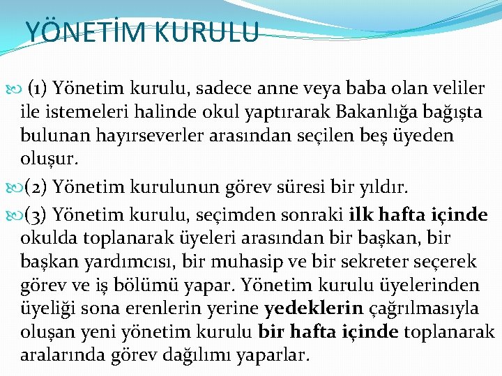 YÖNETİM KURULU (1) Yönetim kurulu, sadece anne veya baba olan veliler ile istemeleri halinde