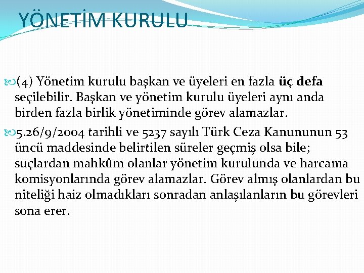 YÖNETİM KURULU (4) Yönetim kurulu başkan ve üyeleri en fazla üç defa seçilebilir. Başkan