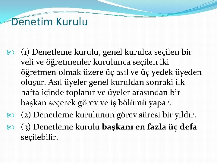 Denetim Kurulu (1) Denetleme kurulu, genel kurulca seçilen bir veli ve öğretmenler kurulunca seçilen