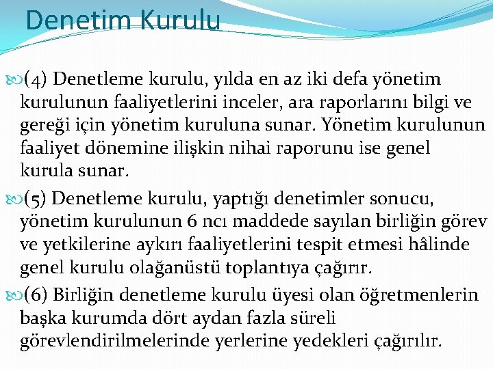 Denetim Kurulu (4) Denetleme kurulu, yılda en az iki defa yönetim kurulunun faaliyetlerini inceler,