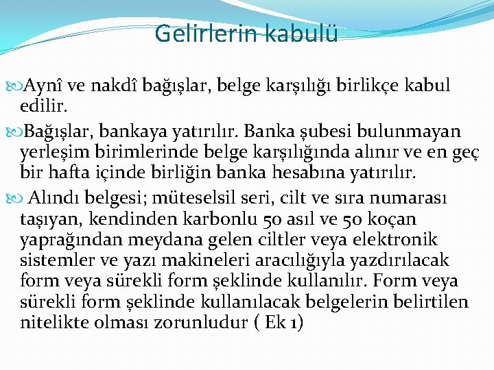 Gelirlerin kabulü Aynî ve nakdî bağışlar, belge karşılığı birlikçe kabul edilir. Bağışlar, bankaya yatırılır.