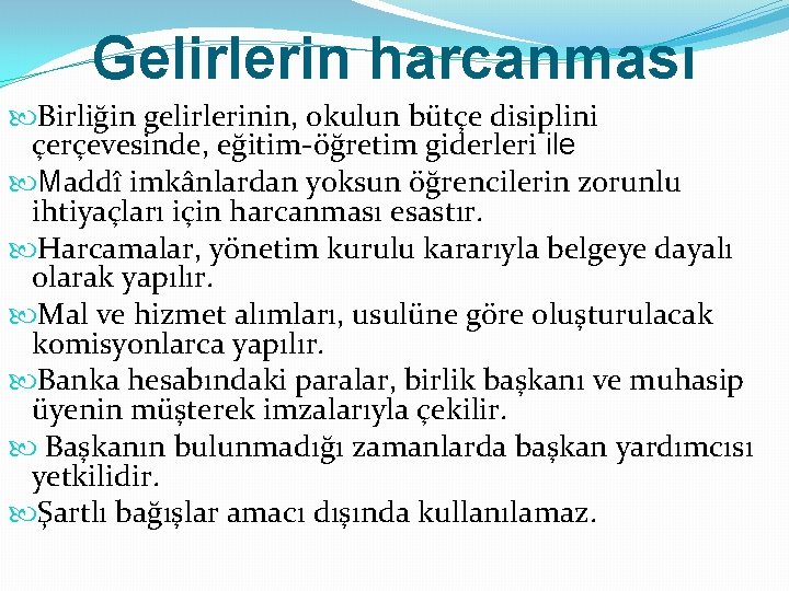 Gelirlerin harcanması Birliğin gelirlerinin, okulun bütçe disiplini çerçevesinde, eğitim-öğretim giderleri ile Maddî imkânlardan yoksun