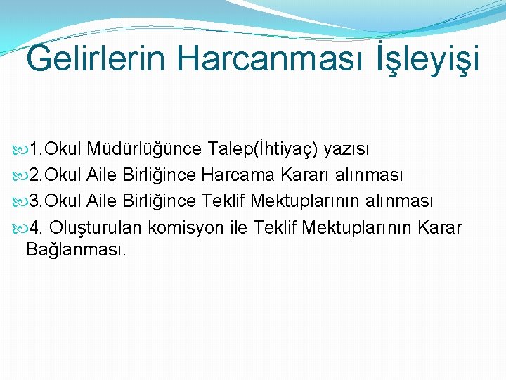 Gelirlerin Harcanması İşleyişi 1. Okul Müdürlüğünce Talep(İhtiyaç) yazısı 2. Okul Aile Birliğince Harcama Kararı