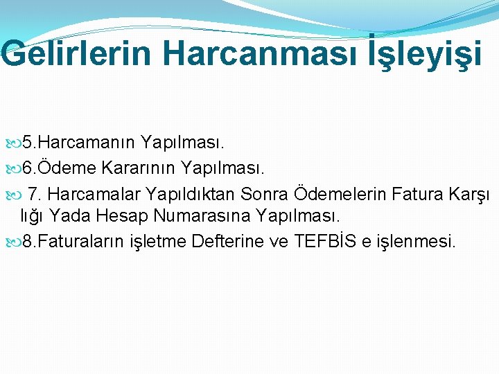 Gelirlerin Harcanması İşleyişi 5. Harcamanın Yapılması. 6. Ödeme Kararının Yapılması. 7. Harcamalar Yapıldıktan Sonra