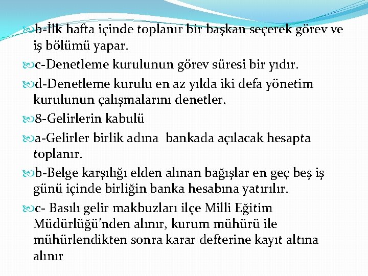  b-İlk hafta içinde toplanır bir başkan seçerek görev ve iş bölümü yapar. c-Denetleme