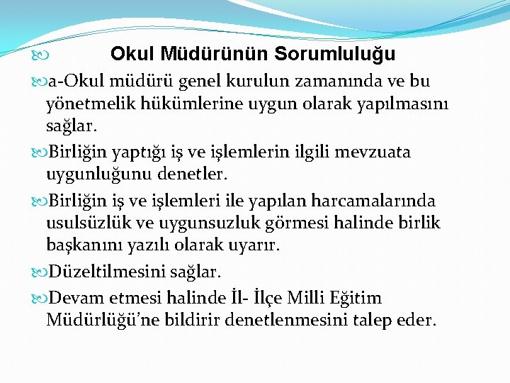  Okul Müdürünün Sorumluluğu a-Okul müdürü genel kurulun zamanında ve bu yönetmelik hükümlerine uygun