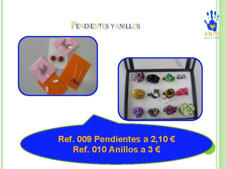 PENDIENTES Y ANILLOS Ref. 009 Pendientes a 2, 10 € Ref. 010 Anillos a