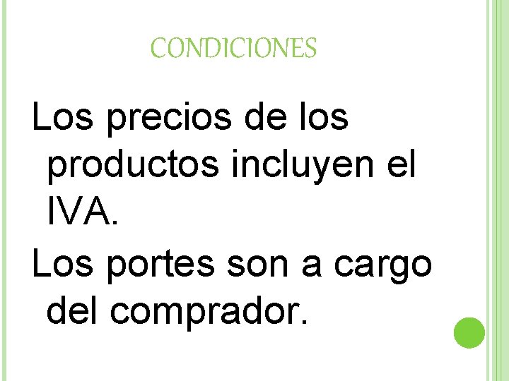 CONDICIONES Los precios de los productos incluyen el IVA. Los portes son a cargo