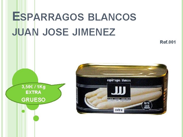 ESPARRAGOS BLANCOS JUAN JOSE JIMENEZ Ref. 001 3, 50€ / 1 Kg EXTRA GRUESO