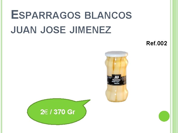 ESPARRAGOS BLANCOS JUAN JOSE JIMENEZ Ref. 002 2€ / 370 Gr 