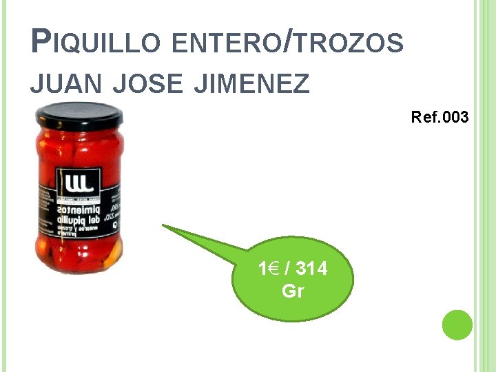 PIQUILLO ENTERO/TROZOS JUAN JOSE JIMENEZ Ref. 003 1€ / 314 Gr 