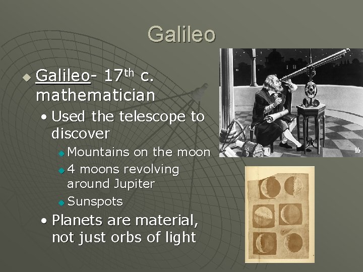 Galileo u Galileo- 17 th c. mathematician • Used the telescope to discover Mountains