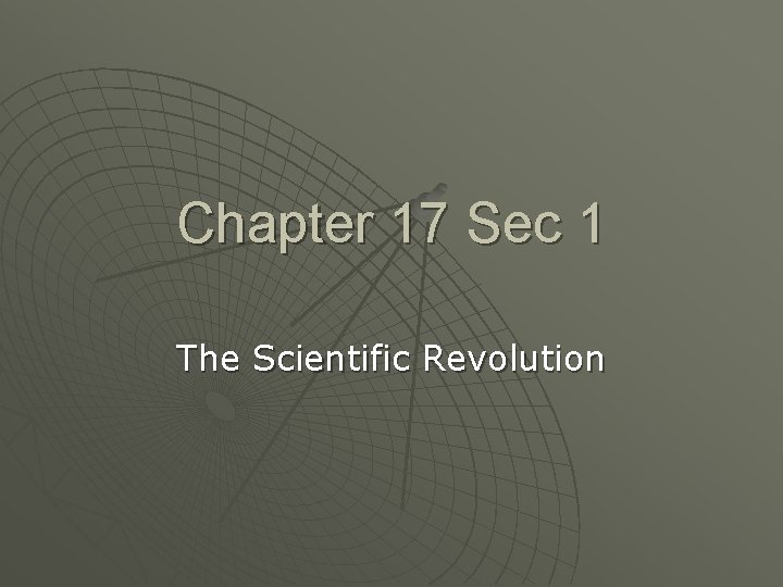 Chapter 17 Sec 1 The Scientific Revolution 