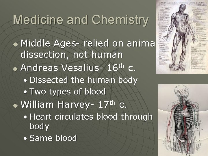 Medicine and Chemistry Middle Ages- relied on animal dissection, not human u Andreas Vesalius-