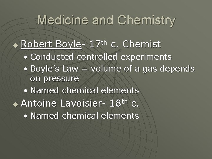 Medicine and Chemistry u Robert Boyle- 17 th c. Chemist • Conducted controlled experiments