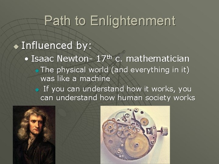 Path to Enlightenment u Influenced by: • Isaac Newton- 17 th c. mathematician The