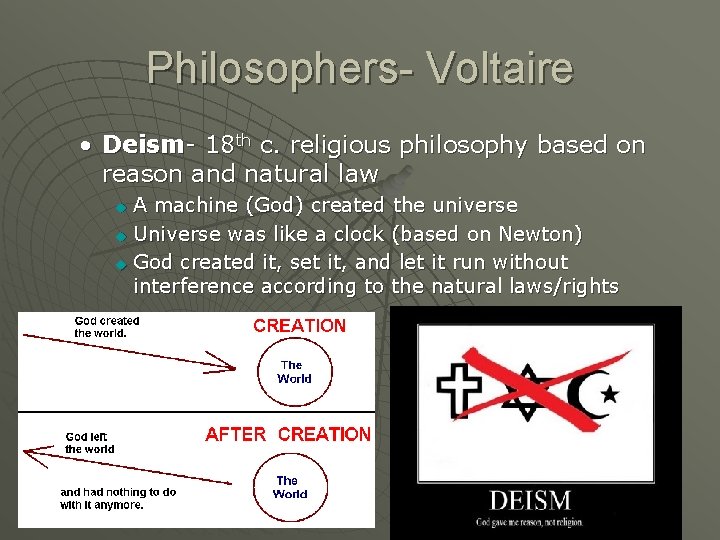 Philosophers- Voltaire • Deism- 18 th c. religious philosophy based on reason and natural