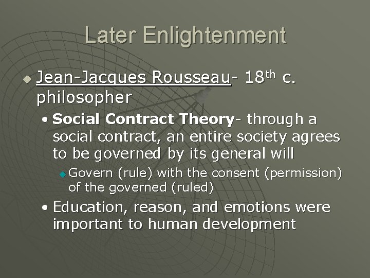 Later Enlightenment u Jean-Jacques Rousseau- 18 th c. philosopher • Social Contract Theory- through