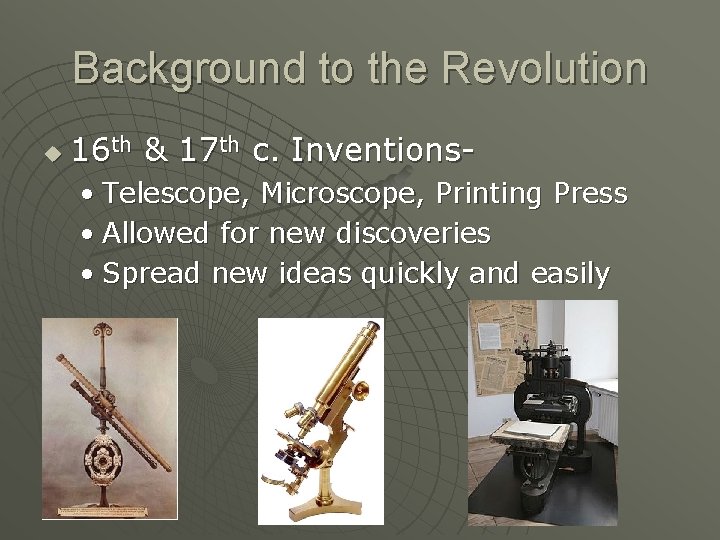 Background to the Revolution u 16 th & 17 th c. Inventions • Telescope,