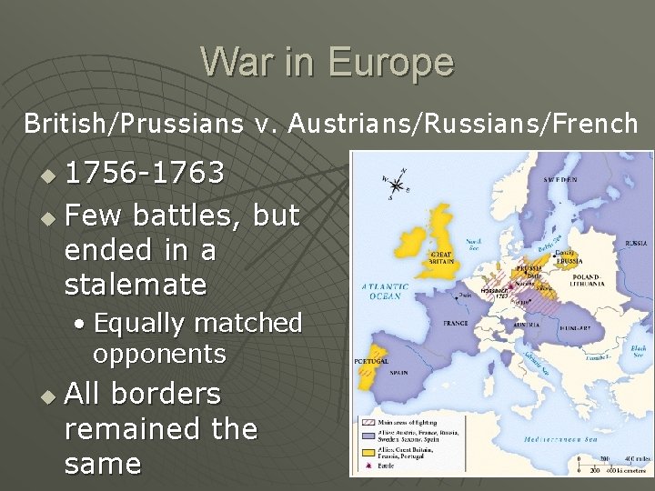War in Europe British/Prussians v. Austrians/Russians/French 1756 -1763 u Few battles, but ended in