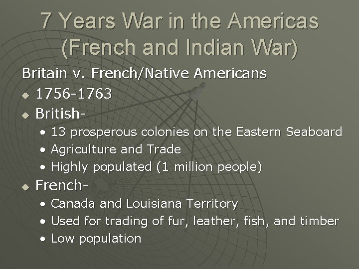 7 Years War in the Americas (French and Indian War) Britain v. French/Native Americans