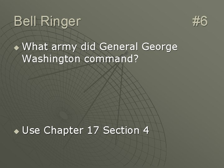 Bell Ringer u u What army did General George Washington command? Use Chapter 17