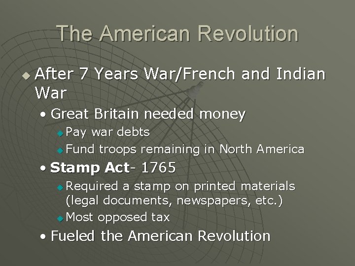 The American Revolution u After 7 Years War/French and Indian War • Great Britain