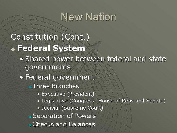 New Nation Constitution (Cont. ) u Federal System • Shared power between federal and