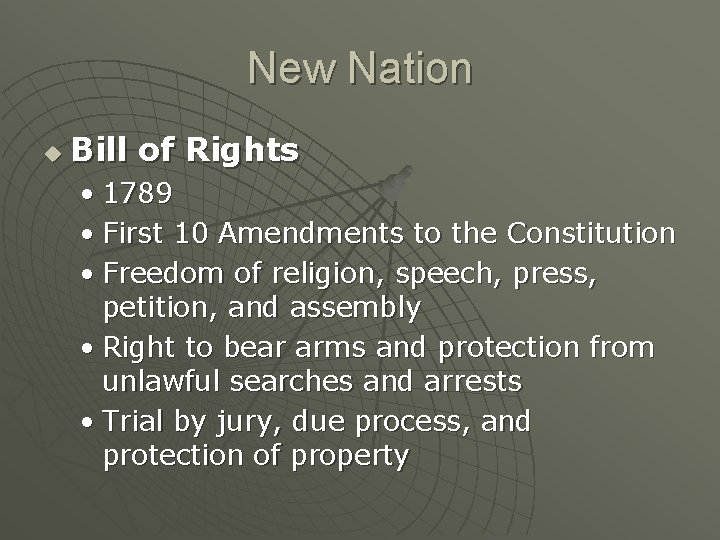 New Nation u Bill of Rights • 1789 • First 10 Amendments to the