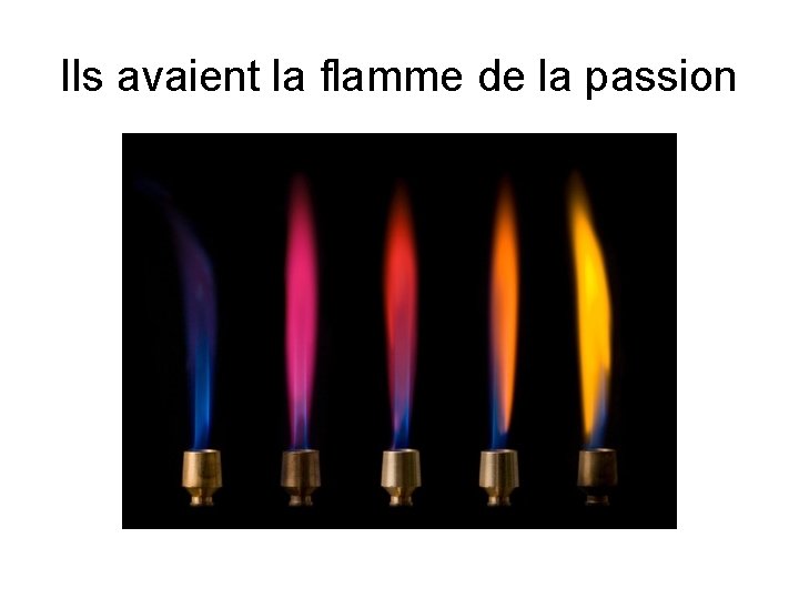 Ils avaient la flamme de la passion Ils avaient la flamme de la passion