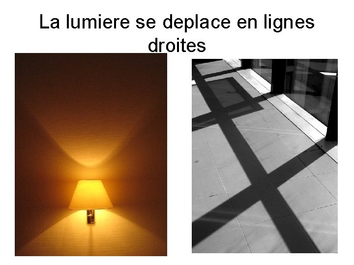 La lumiere se deplace en lignes droites La lumiere se deplace en lignes droites