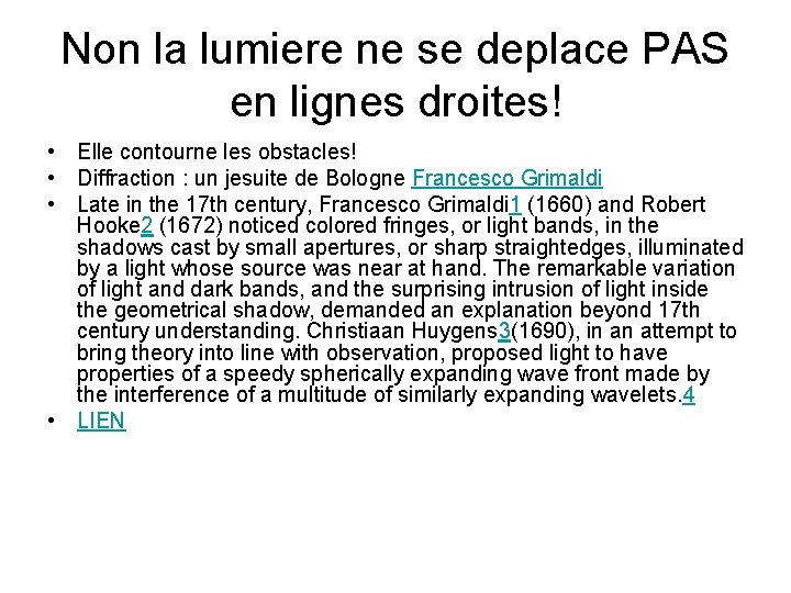 Non la lumiere ne se deplace PAS en lignes droites! • Elle contourne les