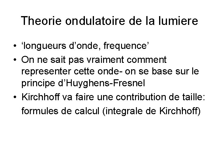 Theorie ondulatoire de la lumiere • ‘longueurs d’onde, frequence’ • On ne sait pas