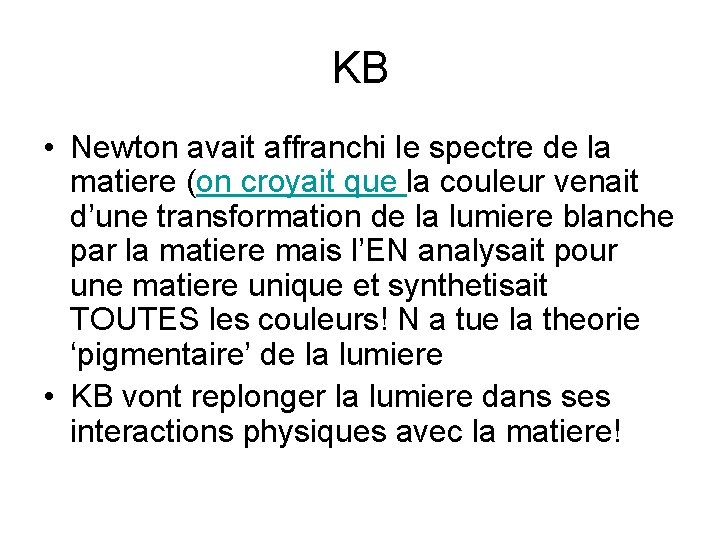 KB • Newton avait affranchi le spectre de la matiere (on croyait que la KB • Newton avait affranchi le spectre de la matiere (on croyait que la