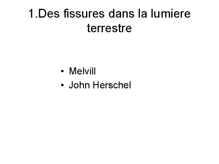 1. Des fissures dans la lumiere terrestre • Melvill • John Herschel 