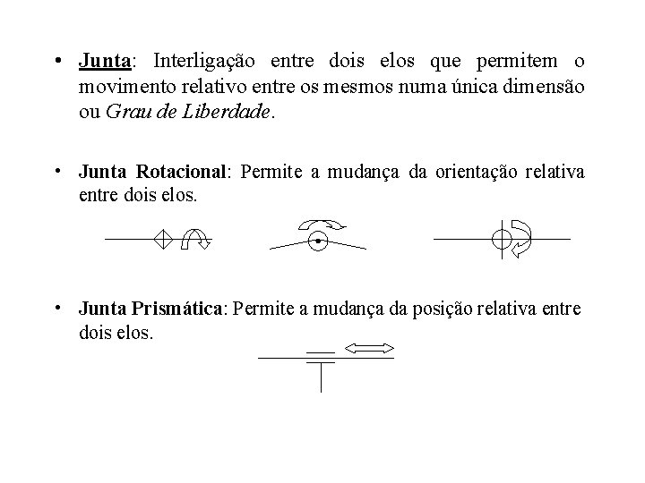  • Junta: Interligação entre dois elos que permitem o movimento relativo entre os