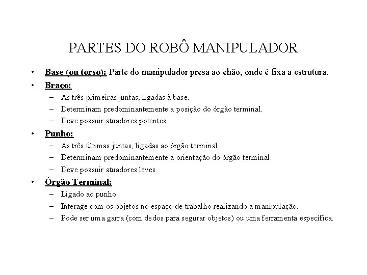 PARTES DO ROBÔ MANIPULADOR • • Base (ou torso): Parte do manipulador presa ao