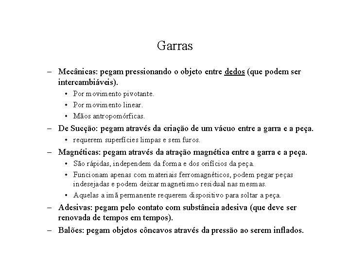 Garras – Mecânicas: pegam pressionando o objeto entre dedos (que podem ser intercambiáveis). •