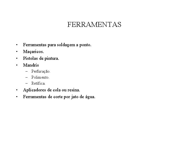 FERRAMENTAS • • Ferramentas para soldagem a ponto. Maçaricos. Pistolas de pintura. Mandris –