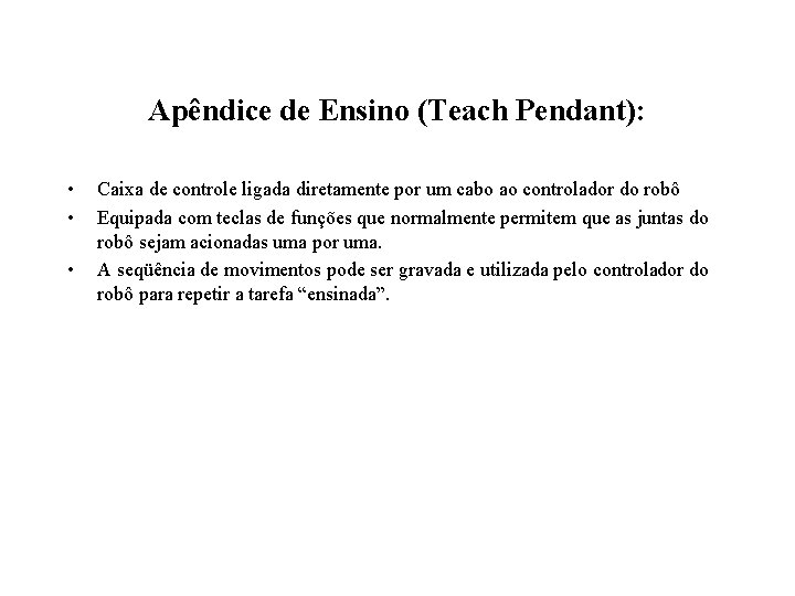 Apêndice de Ensino (Teach Pendant): • • • Caixa de controle ligada diretamente por