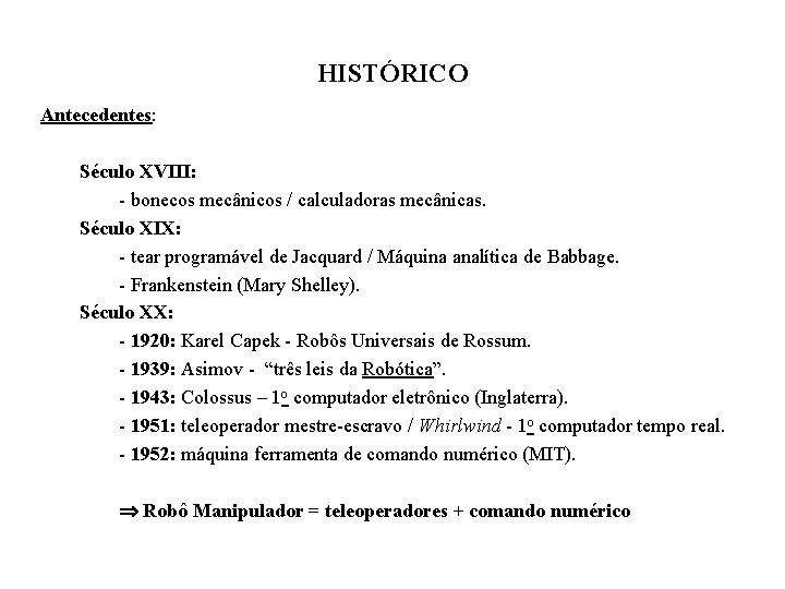 HISTÓRICO Antecedentes: Século XVIII: - bonecos mecânicos / calculadoras mecânicas. Século XIX: - tear