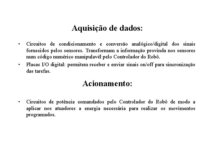 Aquisição de dados: • • Circuitos de condicionamento e conversão analógico/digital dos sinais fornecidos